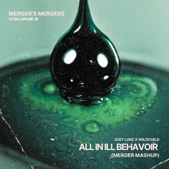 Just Luke X Wildchild - All In Ill Behavoir [Merger Mashup] (BUY=FREE DL)