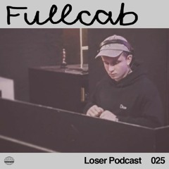Loser Podcast 025 - Fullcab