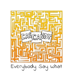 Cascandy - Everybody Say What EP