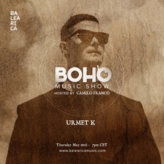 BOHO Music Show on Balearica Music hosted by Camilo Franco invites Urmet K - 26/05/22