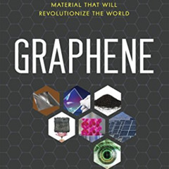 Get KINDLE 💏 Graphene: The Superstrong, Superthin, and Superversatile Material That