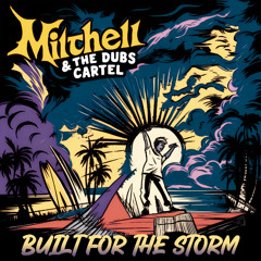 Mitchell & The Dubs Cartel - Built for the Storm
