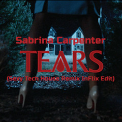 Sabrina Carpenter - Tears (Sexy Tech House Remix InFlix Edit)