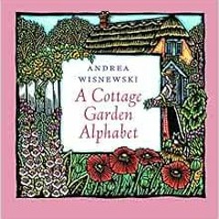 [Get] PDF 📤 A Cottage Garden Alphabet by Andrea Wisnewski [PDF EBOOK EPUB KINDLE]