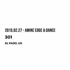 2015.02.27 - Amine Edge & DANCE @ 301, El Paso, US