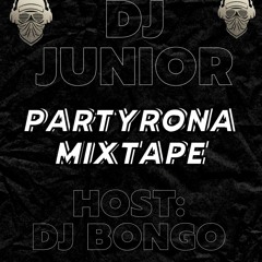 PARTYRONA MIXTAPE MIXED BY DJ JUNIOR & HOSTED BY DJ BONGO