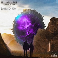 William Black - I Wish (Emagination Remix) [feat. SKYLR]