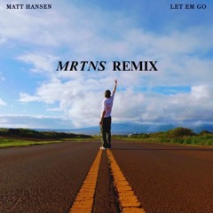Matt Hansen - Let Em Go (MRTNS Remix)