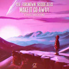 PLV & Farknown Ft Freddie Alva - Make It Go Away (Alternaticz Hardstyle Remix)