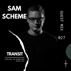 Sam Scheme - Guest Mix 027 // T R A N S I T
