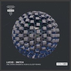 Luciid - Snitch (Steve Shaden Remix)[T-MINUS RECORDS]