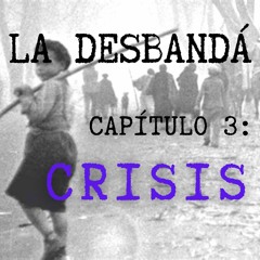 La desbandá - capítulo 3 - Crisis