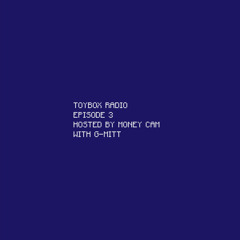 TOYBOX RADIO: EPISODE 003 (with G-Mitt)