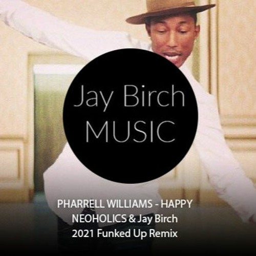 Stream Pharrell Williams Happy Neoholics Jay Birch Remix By Johan Bjork Listen Online For Free On Soundcloud