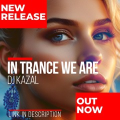 👉 IN TRANCE WE ARE - DJ Kazal [OUT NOW] #upliftingtrance #bestoftrance #djkazal #dancemusic ❤️🔥
