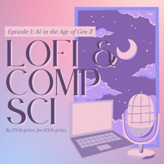 LoFi & Comp Sci: AI in the Age of Gen Z // BPA Podcast