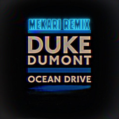 Duke Dumont - Ocean Drive (MEKARI Remix)