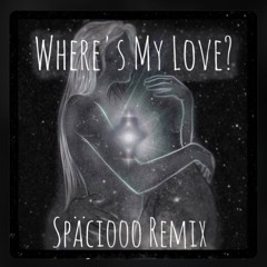 Wheres My Love - SYML(Späciooo Remix)