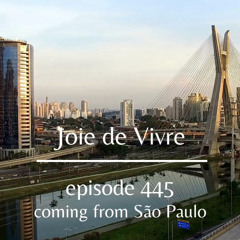 Joie de Vivre - Episode 445 - Coming from São Paulo