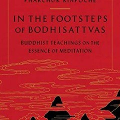 ❤️ Read In the Footsteps of Bodhisattvas: Buddhist Teachings on the Essence of Meditation by  Ph