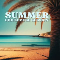 Summer Chillhouse Session: Tropical Grooves and Sunshine Party Mix