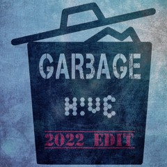 H!VE - Garbage (2022 Edit)