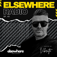 Elsewhere Radio w/ Vibratto Ep. 40