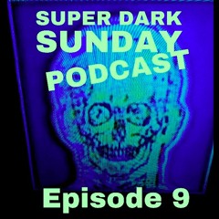 Super Dark Radio: Sunday Podcast, Episode 9 (5/17/20)