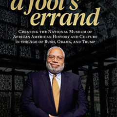 ACCESS EBOOK 📫 A Fool's Errand: Creating the National Museum of African American His