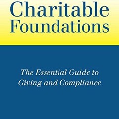 [Read] EPUB 🖊️ Charitable Foundations: The Essential Guide to Giving and Compliance