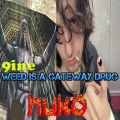 9ine // weed is a gateway drug