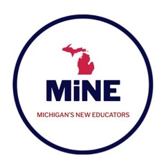 MiNE - Michigan New Educators Podcast - Weathering the Political Storm (Episode 11)