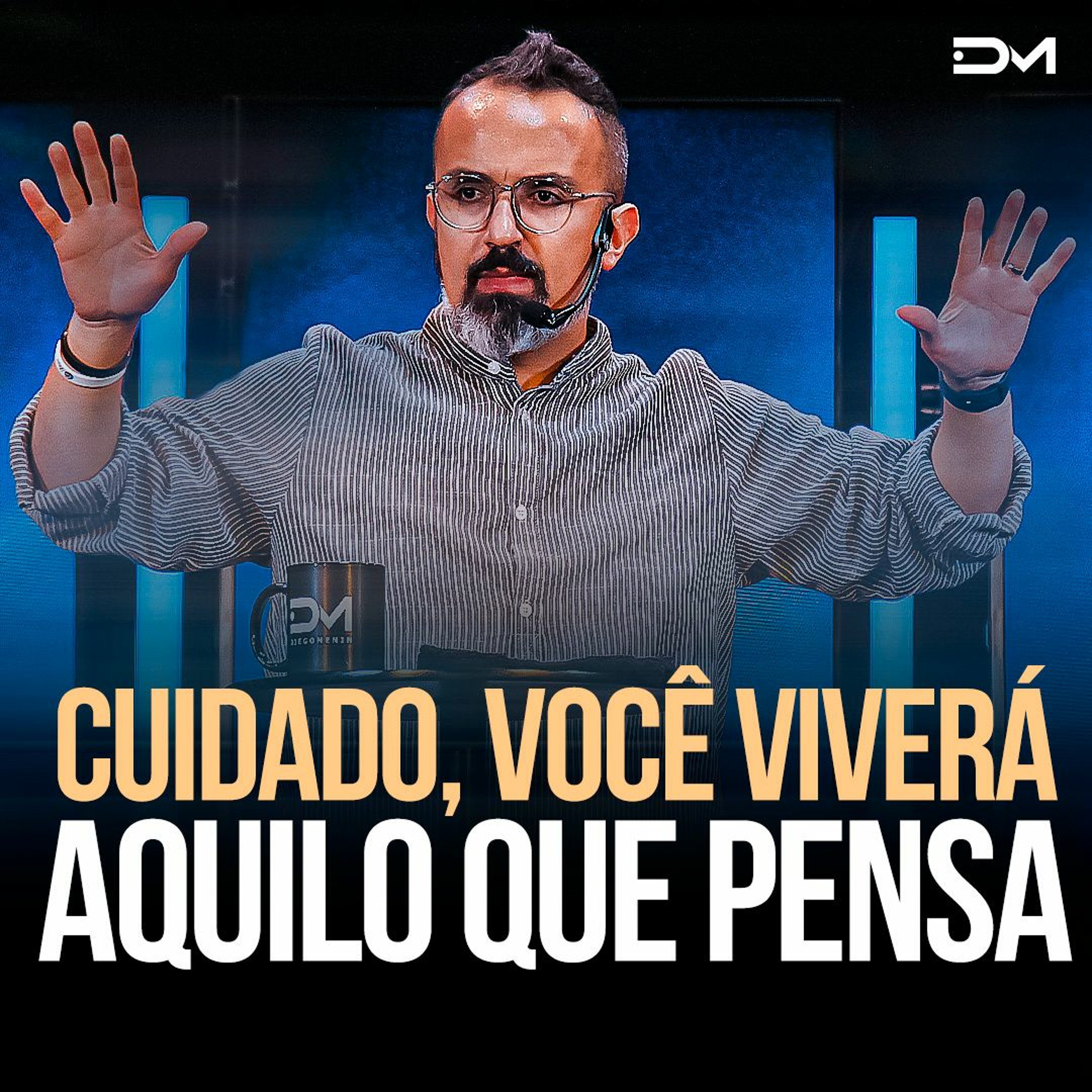 Cuidado, você viverá aquilo que pensa | Sermão #Diegomenin episode artwork