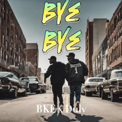 Bye Bye by BKE X DULY