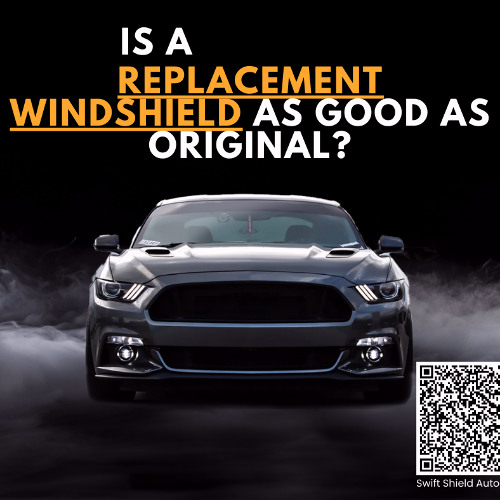 Is a replacement windshield as good as original?