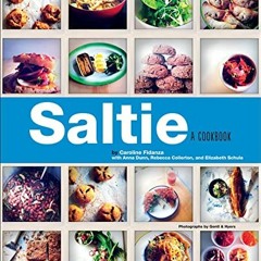 VIEW [KINDLE PDF EBOOK EPUB] Saltie: A Cookbook by  Caroline Fidanza,Anna Dunn,Rebecca Collerton,Eli