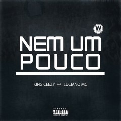 King Ceezy ft Luciano MC - Nem um pouco (WClássico)