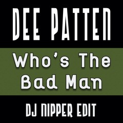 Dee Patten - Who's The Badman (DJ Nipper Edit)