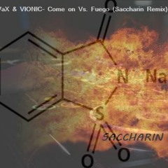Vax & VIONIC - Come On VS Fuego (Dj Saccharin Remix)