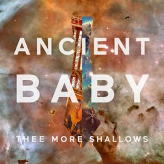 Thee More Shallows 'Ancient Baby'