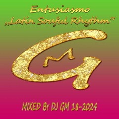 Entusiasmo (Latin Soulful Rhythm) 18-24 DJ GM