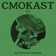 CMOKAST012 LIVE: CHV aka Tehnichar [CMOK, digitalkoncept]