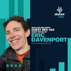 Shallow Melodies 082 * Guest Mix By Eric Davenport