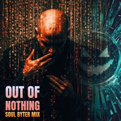 Out of Nothing (Soul Byter)