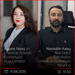 Nasreddin Kalay – Ayşete Yavaş ile Üretimde Robotik Otomasyon Uygulamaları