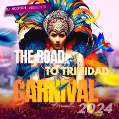 "THE ROAD TO TRINIDAD CARNIVAL 2024" SOCA MIX BY DJ SCOTCH