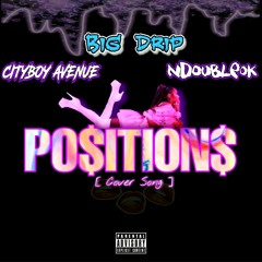 Big Drip Ft CityBoy Avenue & NDoubleOk- Positions Remix (Cover Song)