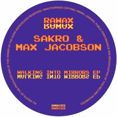 RWX022 - Sakro & Max Jacobson - Walking Into Mirrors EP (RAWAX)