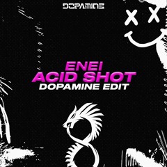 Enei - Acid Shot (Dopamine Edit)