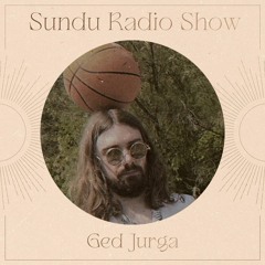 Sundu Radio Show  - Ged Jurga #4
